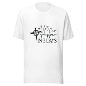 A Lot Can Happen In 3 Day Easter Shirt