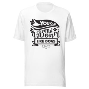 You Lost Me I Don't Like Dogs Shirt